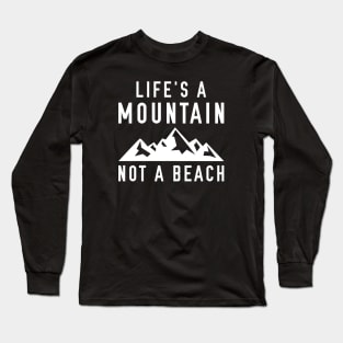 Life’s A Mountain, Not A Beach Long Sleeve T-Shirt